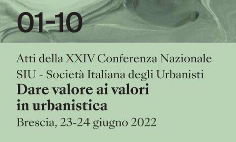 The contributions from our laboratory are available online in the Proceedings of the XXIV SIU Conference ‘Dare Valore ai Valori in Urbanistica’